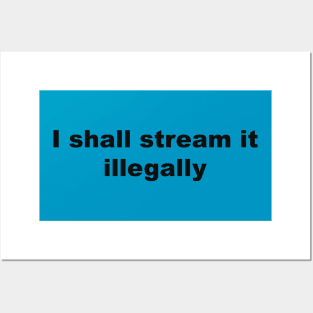 I shall stream it illegally by Blacklinesw9 Posters and Art